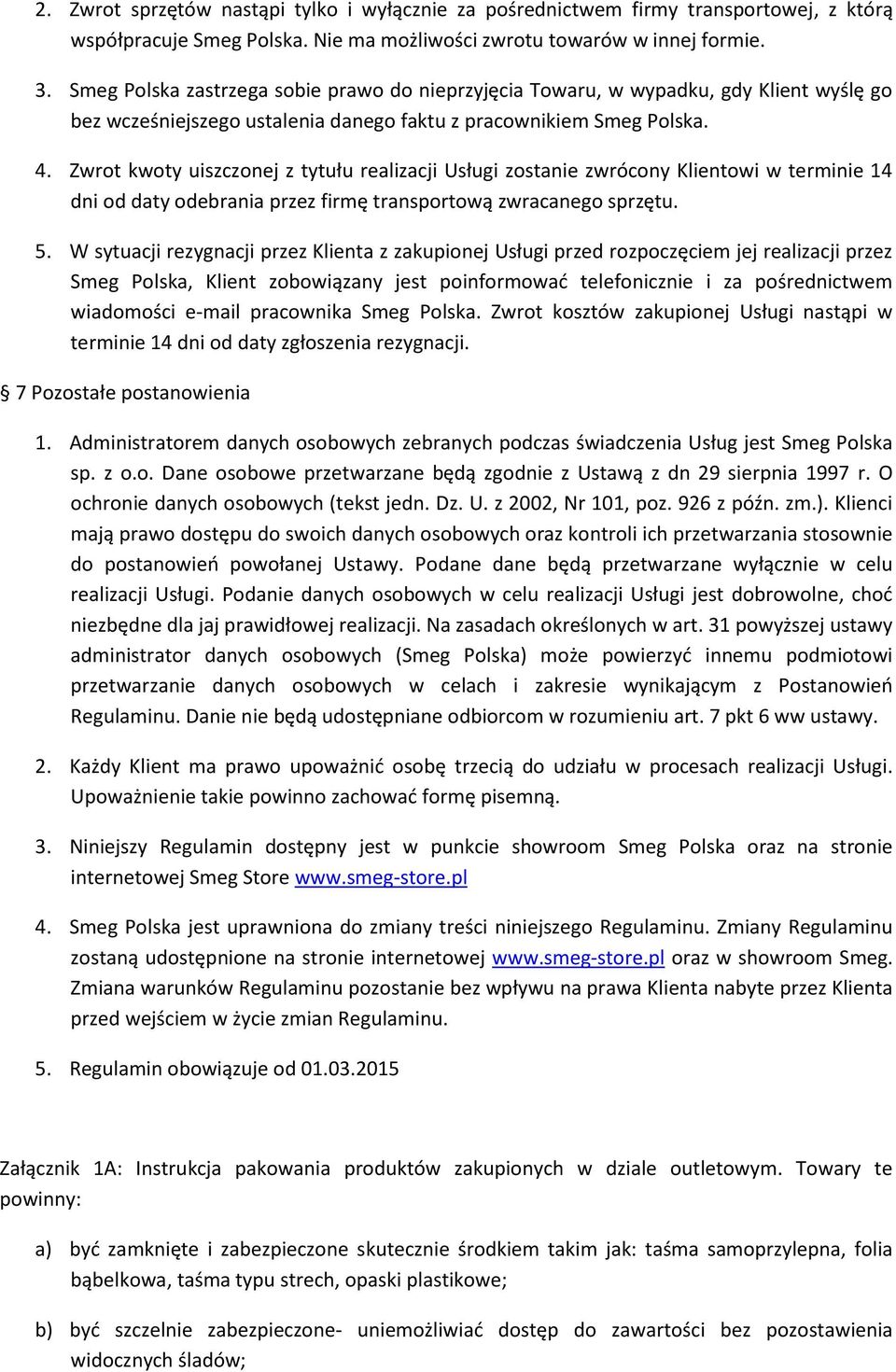 Zwrot kwoty uiszczonej z tytułu realizacji Usługi zostanie zwrócony Klientowi w terminie 14 dni od daty odebrania przez firmę transportową zwracanego sprzętu. 5.