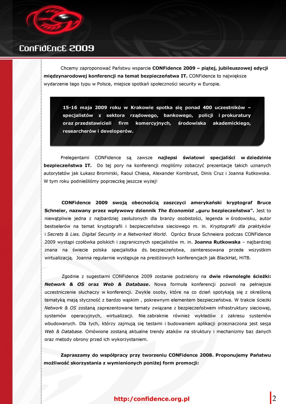 15-16 maja 2009 roku w Krakowie spotka się ponad 400 uczestników specjalistów z sektora rządowego, bankowego, policji i prokuratury oraz przedstawicieli firm komercyjnych, środowiska akademickiego,