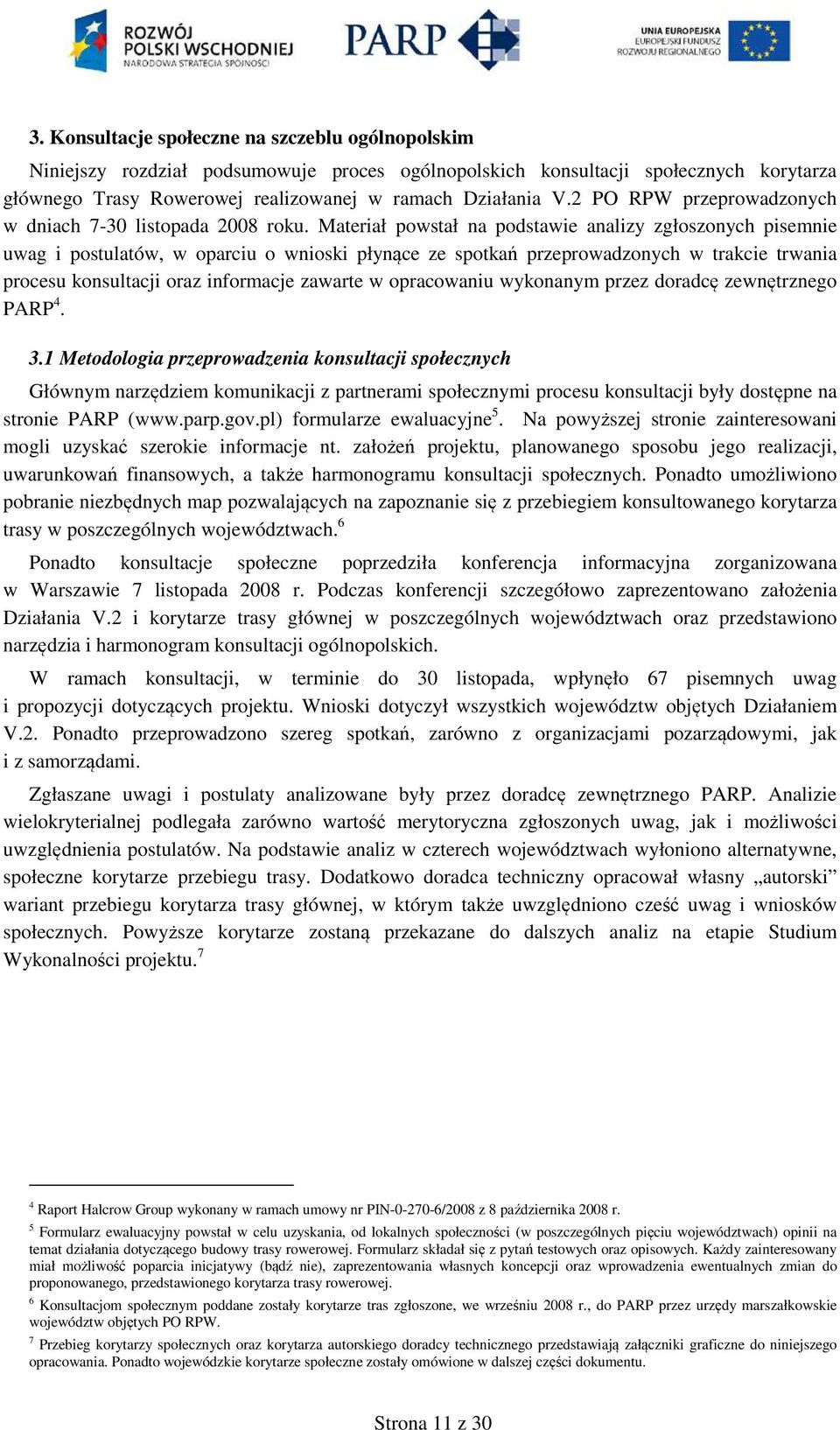 Materiał powstał na podstawie analizy zgłoszonych pisemnie uwag i postulatów, w oparciu o wnioski płynące ze spotkań przeprowadzonych w trakcie trwania procesu konsultacji oraz informacje zawarte w