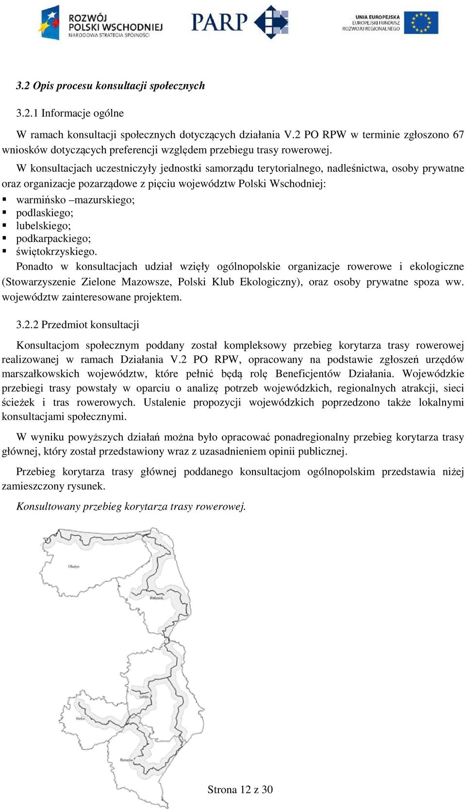 W konsultacjach uczestniczyły jednostki samorządu terytorialnego, nadleśnictwa, osoby prywatne oraz organizacje pozarządowe z pięciu województw Polski Wschodniej: warmińsko mazurskiego; podlaskiego;