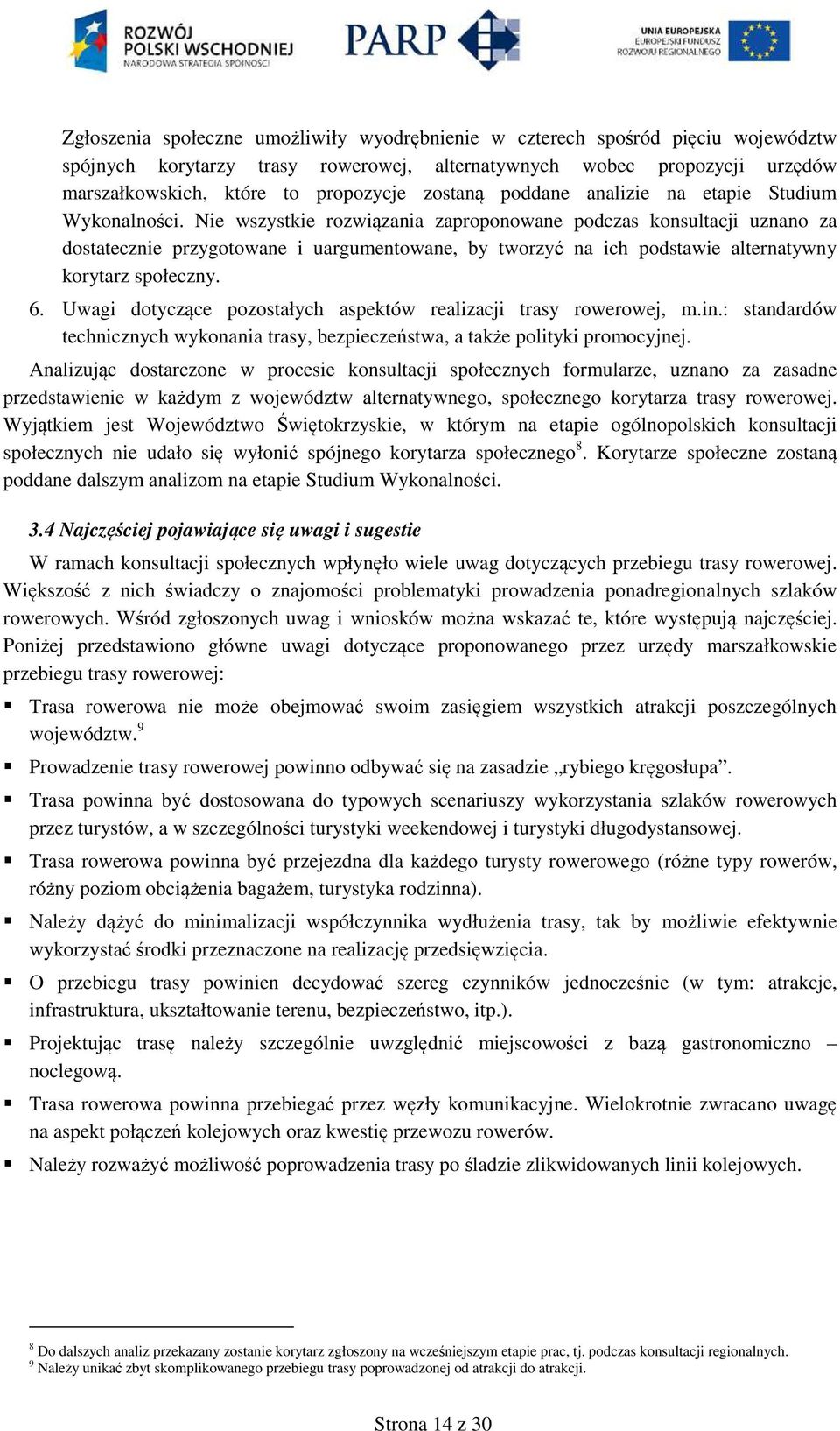 Nie wszystkie rozwiązania zaproponowane podczas konsultacji uznano za dostatecznie przygotowane i uargumentowane, by tworzyć na ich podstawie alternatywny korytarz społeczny. 6.