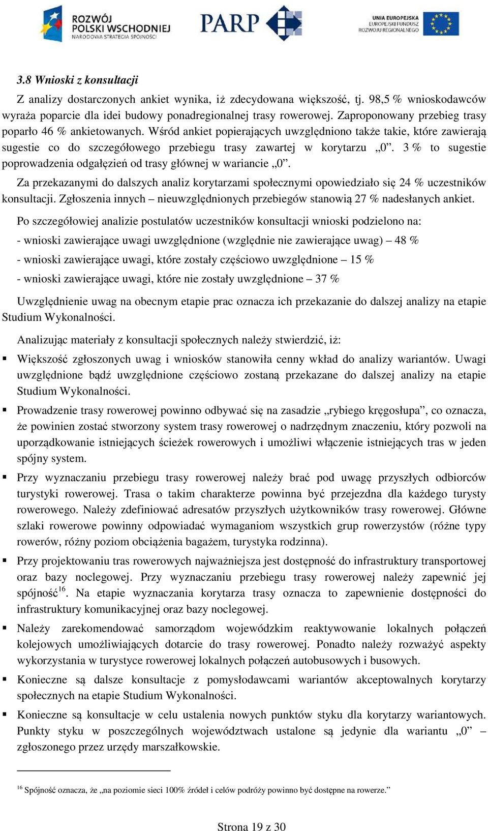 3 % to sugestie poprowadzenia odgałęzień od trasy głównej w wariancie 0. Za przekazanymi do dalszych analiz korytarzami społecznymi opowiedziało się 24 % uczestników konsultacji.