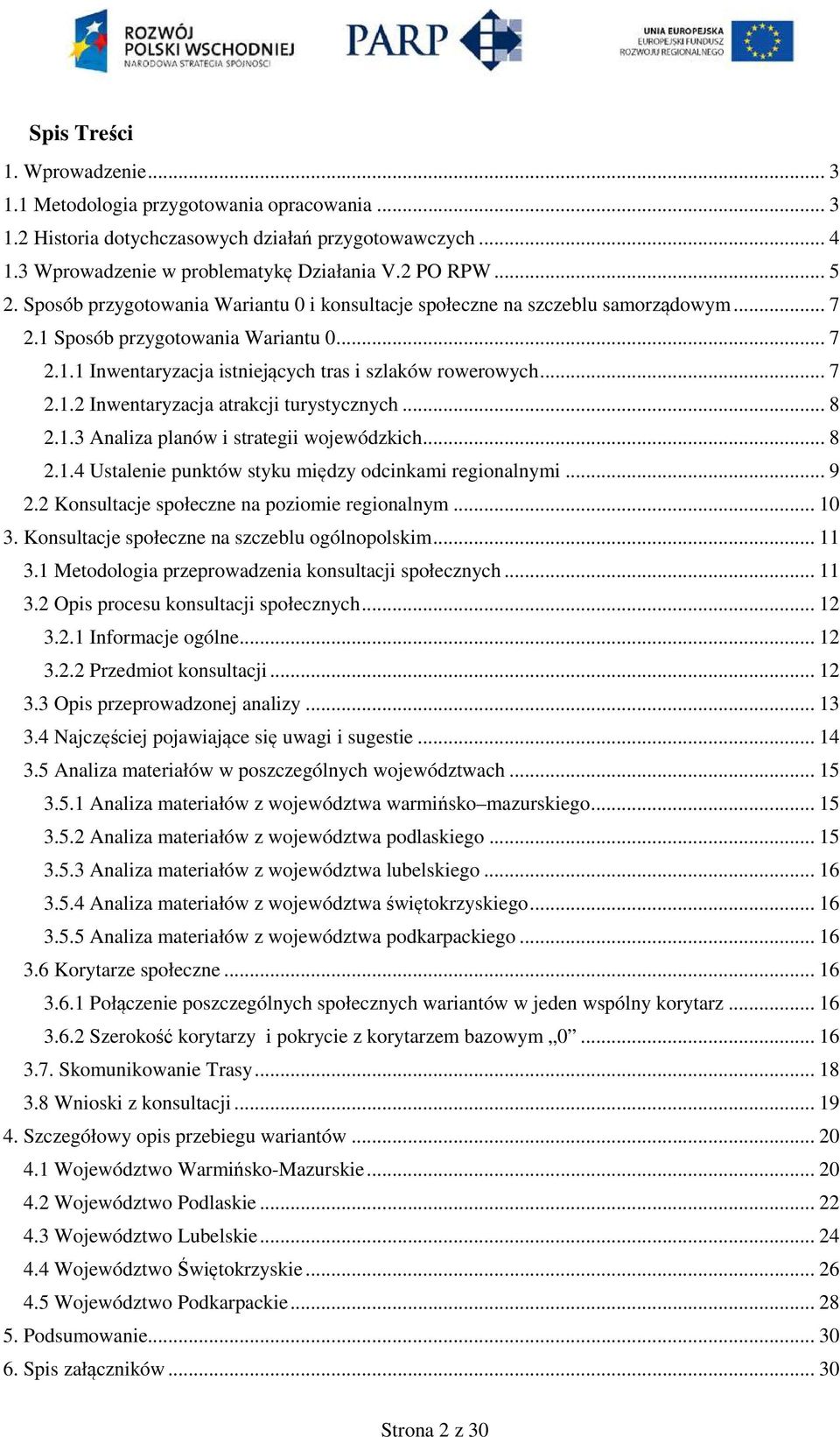.. 8 2.1.3 Analiza planów i strategii wojewódzkich... 8 2.1.4 Ustalenie punktów styku między odcinkami regionalnymi... 9 2.2 Konsultacje społeczne na poziomie regionalnym... 10 3.