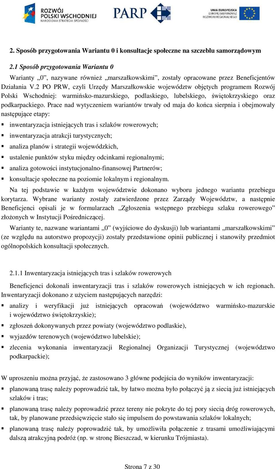 2 PO PRW, czyli Urzędy Marszałkowskie województw objętych programem Rozwój Polski Wschodniej: warmińsko-mazurskiego, podlaskiego, lubelskiego, świętokrzyskiego oraz podkarpackiego.
