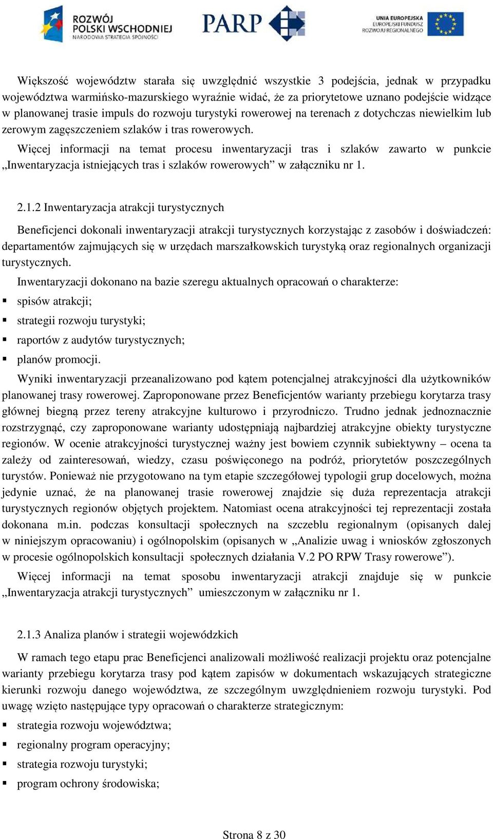 Więcej informacji na temat procesu inwentaryzacji tras i szlaków zawarto w punkcie Inwentaryzacja istniejących tras i szlaków rowerowych w załączniku nr 1.