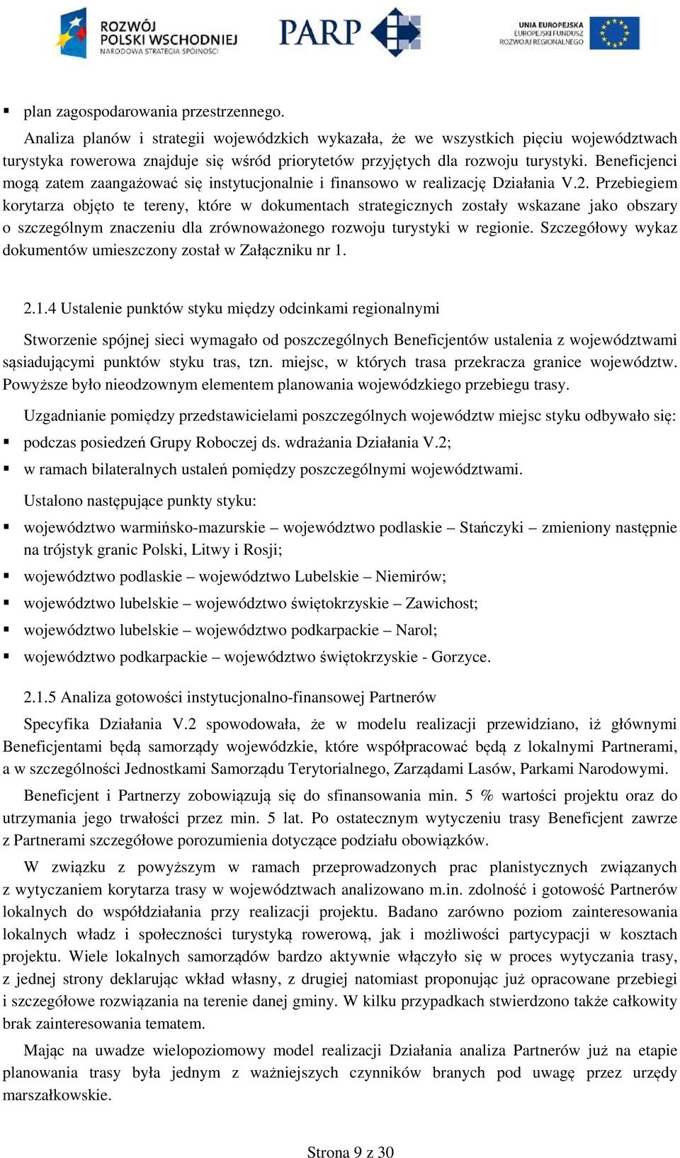 Beneficjenci mogą zatem zaangażować się instytucjonalnie i finansowo w realizację Działania V.2.