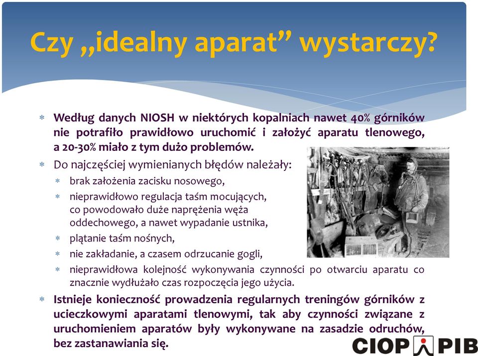 plątanie taśm nośnych, nie zakładanie, a czasem odrzucanie gogli, nieprawidłowa kolejność wykonywania czynności po otwarciu aparatu co znacznie wydłużało czas rozpoczęcia jego użycia.