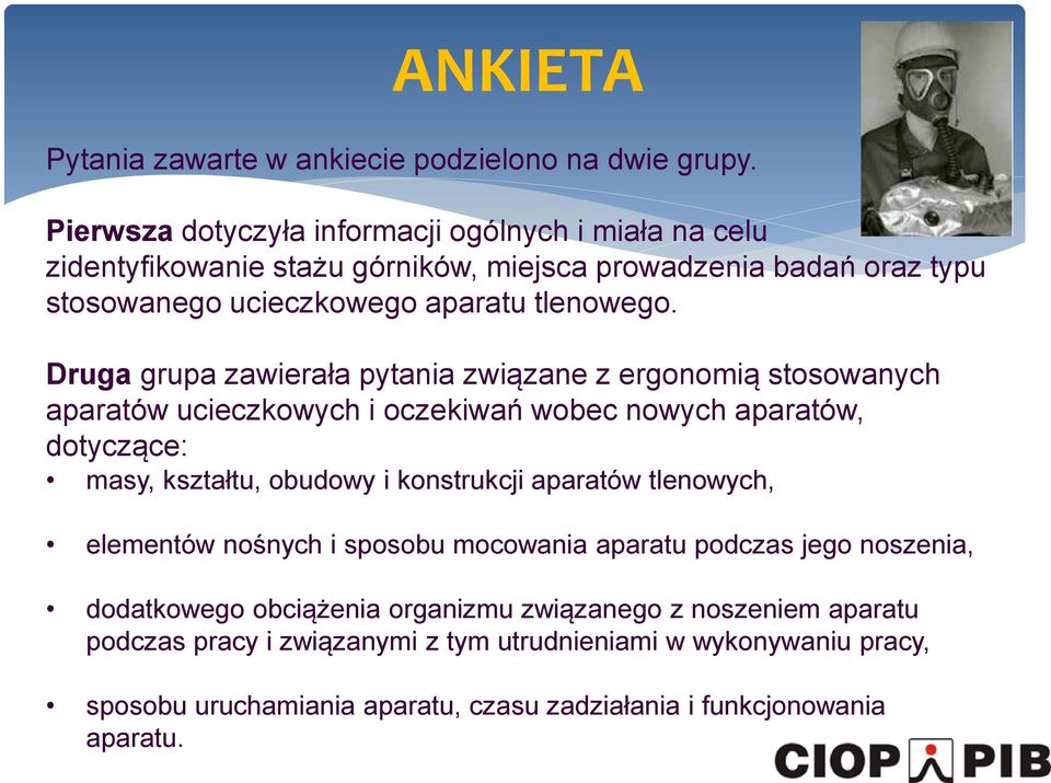 Druga grupa zawierała pytania związane z ergonomią stosowanych aparatów ucieczkowych i oczekiwań wobec nowych aparatów, dotyczące: masy, kształtu, obudowy i konstrukcji