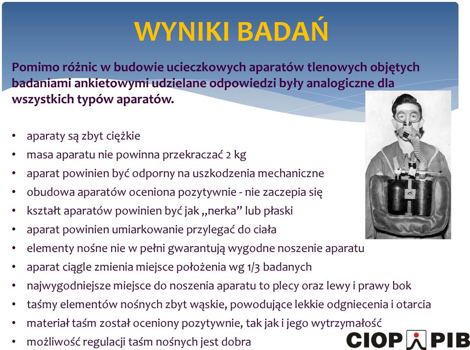 powinien być jak nerka lub płaski aparat powinien umiarkowanie przylegać do ciała elementy nośne nie w pełni gwarantują wygodne noszenie aparatu aparat ciągle zmienia miejsce położenia wg 1/3