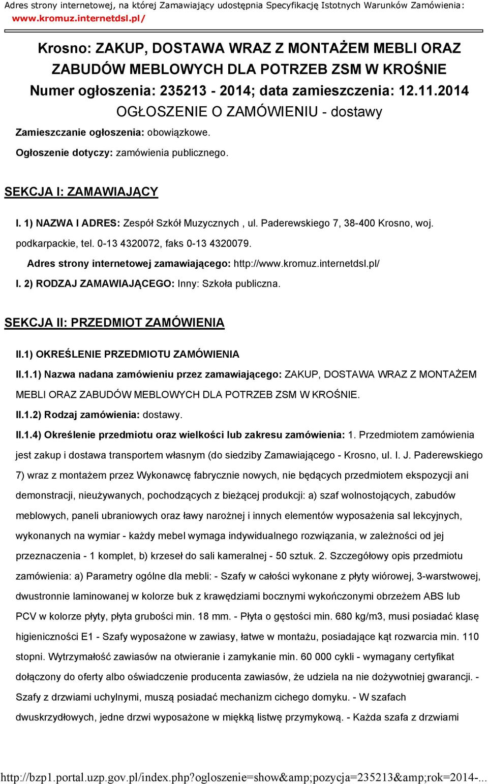 2014 OGŁOSZENIE O ZAMÓWIENIU - dostawy Zamieszczanie ogłoszenia: obowiązkowe. Ogłoszenie dotyczy: zamówienia publicznego. SEKCJA I: ZAMAWIAJĄCY I. 1) NAZWA I ADRES: Zespół Szkół Muzycznych, ul.