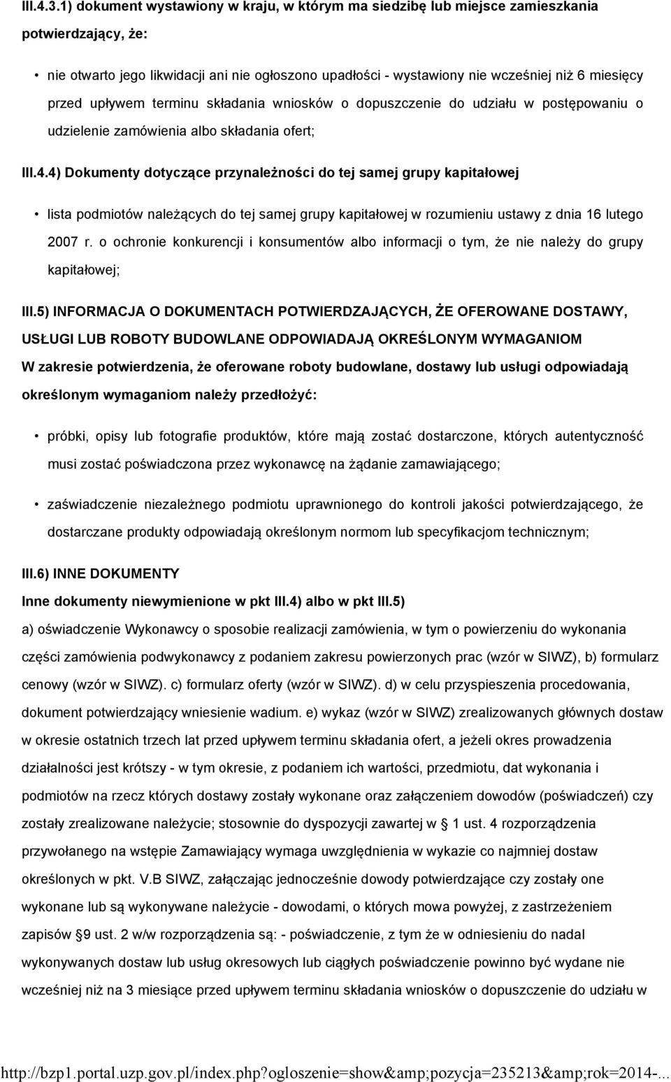 przed upływem terminu składania wniosków o dopuszczenie do udziału w postępowaniu o udzielenie zamówienia albo składania ofert; III.4.