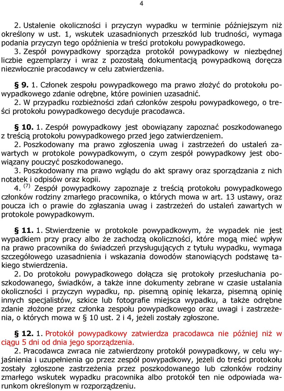 Zespół powypadkowy sporządza protokół powypadkowy w niezbędnej liczbie egzemplarzy i wraz z pozostałą dokumentacją powypadkową doręcza niezwłocznie pracodawcy w celu zatwierdzenia. 9. 1.