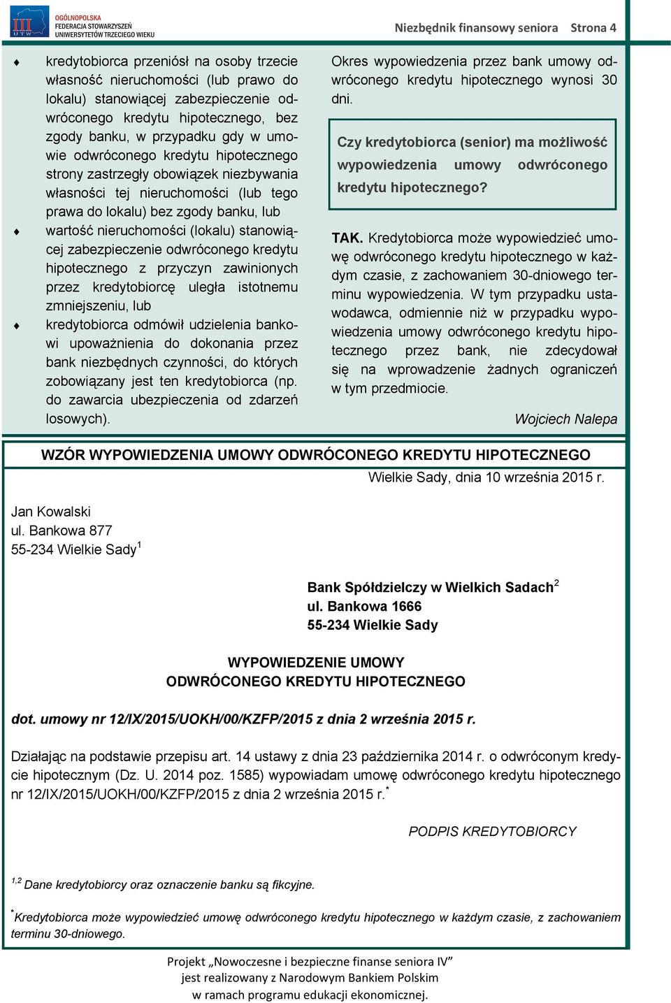 nieruchomości (lokalu) stanowiącej zabezpieczenie odwróconego kredytu hipotecznego z przyczyn zawinionych przez kredytobiorcę uległa istotnemu zmniejszeniu, lub kredytobiorca odmówił udzielenia