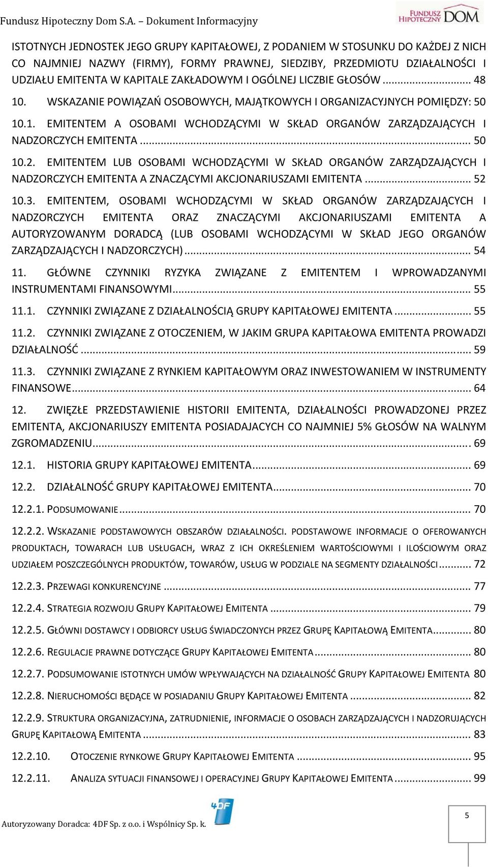 .. 50 10.2. EMITENTEM LUB OSOBAMI WCHODZĄCYMI W SKŁAD ORGANÓW ZARZĄDZAJĄCYCH I NADZORCZYCH EMITENTA A ZNACZĄCYMI AKCJONARIUSZAMI EMITENTA... 52 10.3.