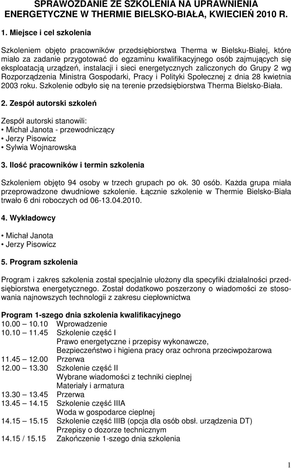urządzeń, instalacji i sieci energetycznych zaliczonych do Grupy 2 wg Rozporządzenia Ministra Gospodarki, Pracy i Polityki Społecznej z dnia 28 kwietnia 2003 roku.
