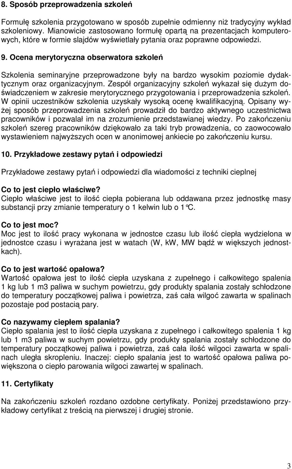 Ocena merytoryczna obserwatora szkoleń Szkolenia seminaryjne przeprowadzone były na bardzo wysokim poziomie dydaktycznym oraz organizacyjnym.