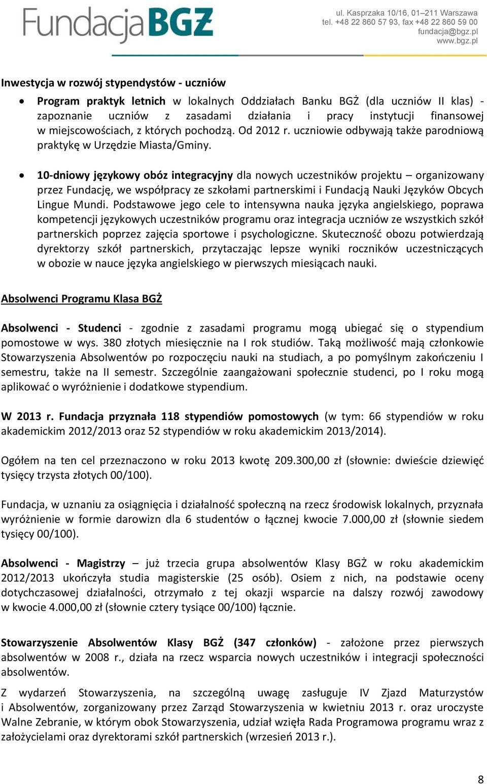 10-dniowy językowy obóz integracyjny dla nowych uczestników projektu organizowany przez Fundację, we współpracy ze szkołami partnerskimi i Fundacją Nauki Języków Obcych Lingue Mundi.