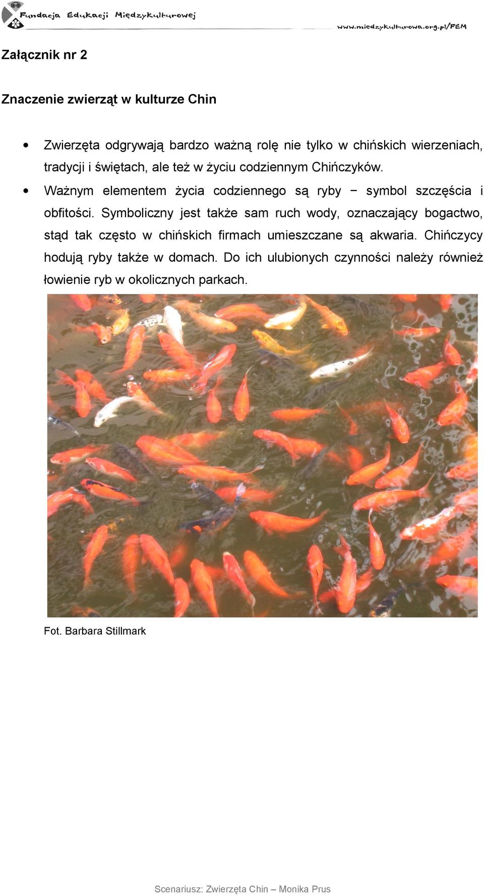 Ważnym elementem życia codziennego są ryby symbol szczęścia i obfitości.