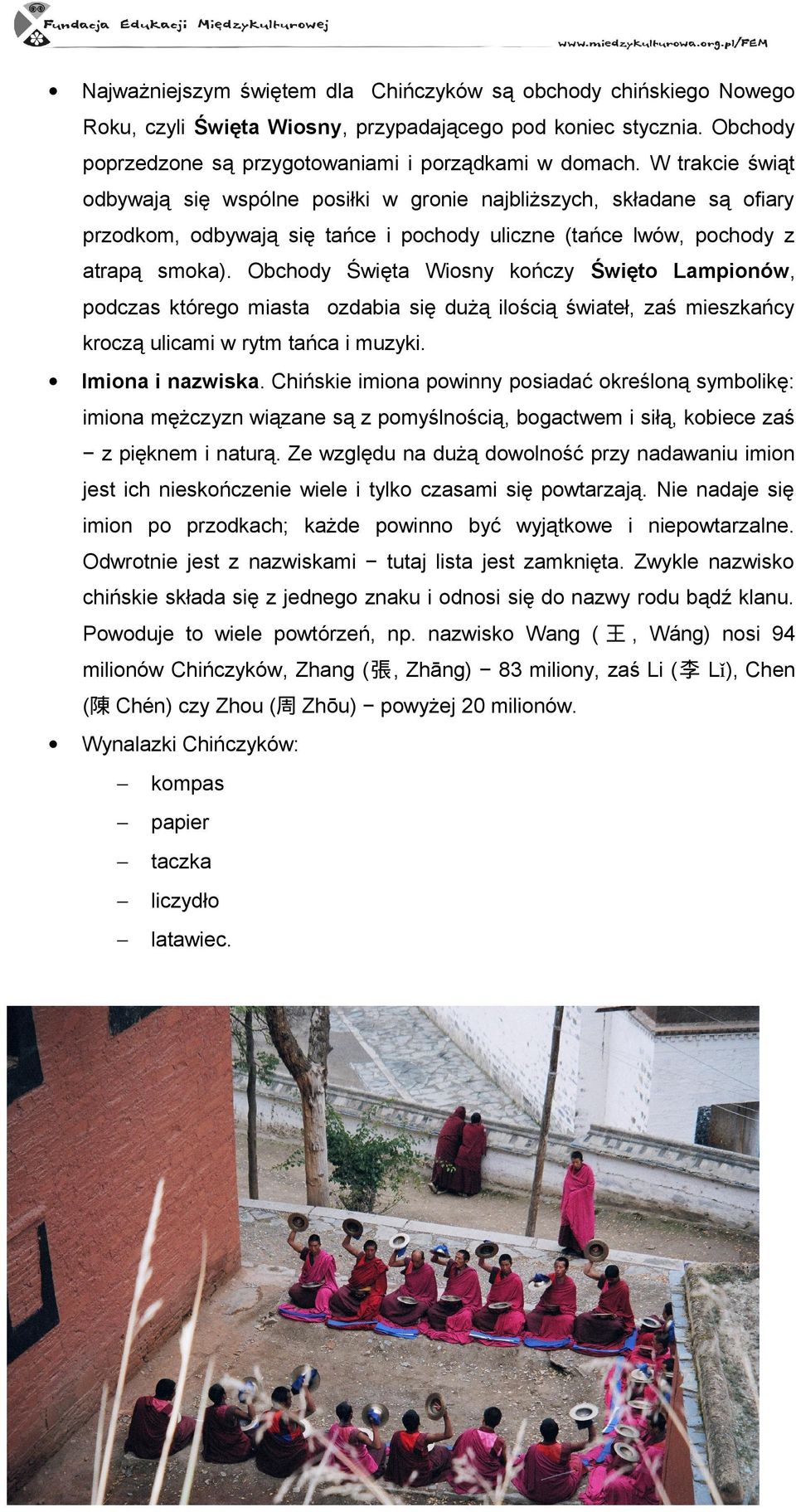 Obchody Święta Wiosny kończy Święto Lampionów, podczas którego miasta ozdabia się dużą ilością świateł, zaś mieszkańcy kroczą ulicami w rytm tańca i muzyki. Imiona i nazwiska.