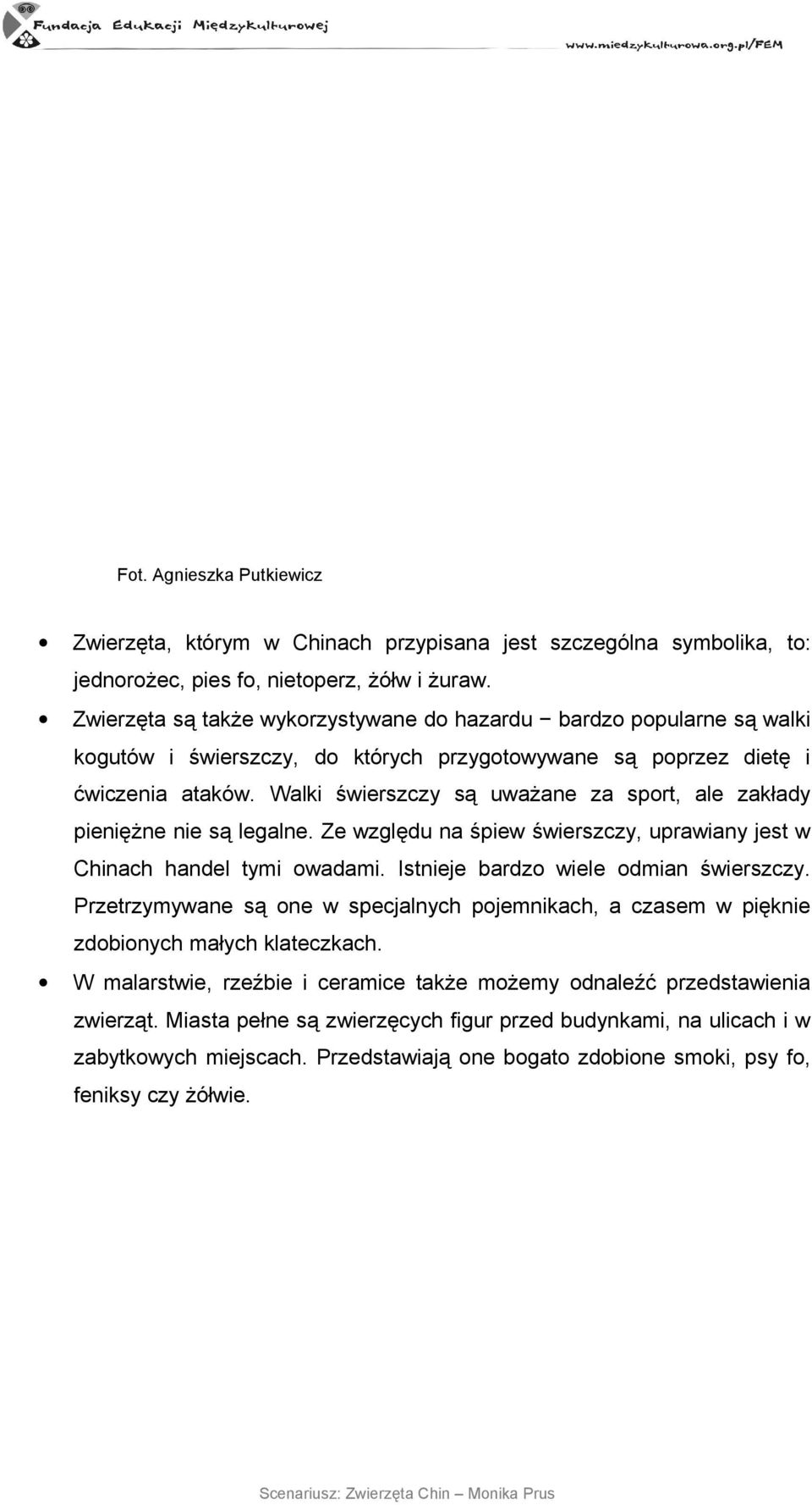 Walki świerszczy są uważane za sport, ale zakłady pieniężne nie są legalne. Ze względu na śpiew świerszczy, uprawiany jest w Chinach handel tymi owadami. Istnieje bardzo wiele odmian świerszczy.