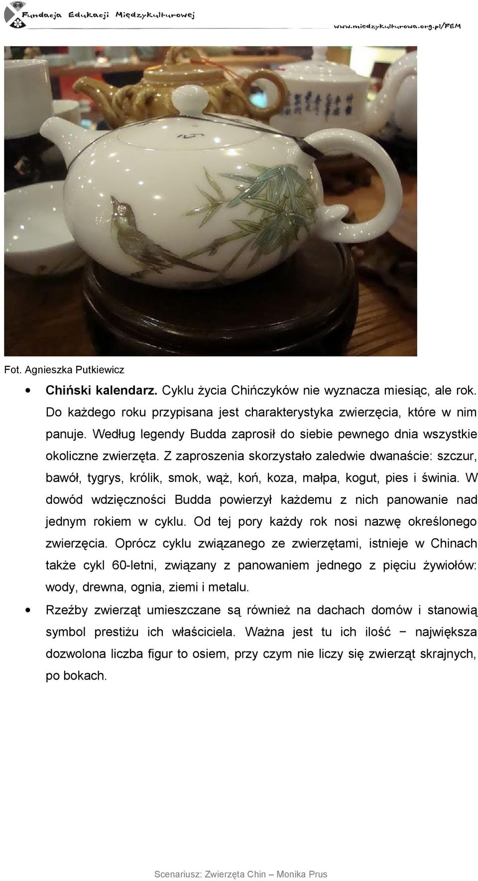 Z zaproszenia skorzystało zaledwie dwanaście: szczur, bawół, tygrys, królik, smok, wąż, koń, koza, małpa, kogut, pies i świnia.