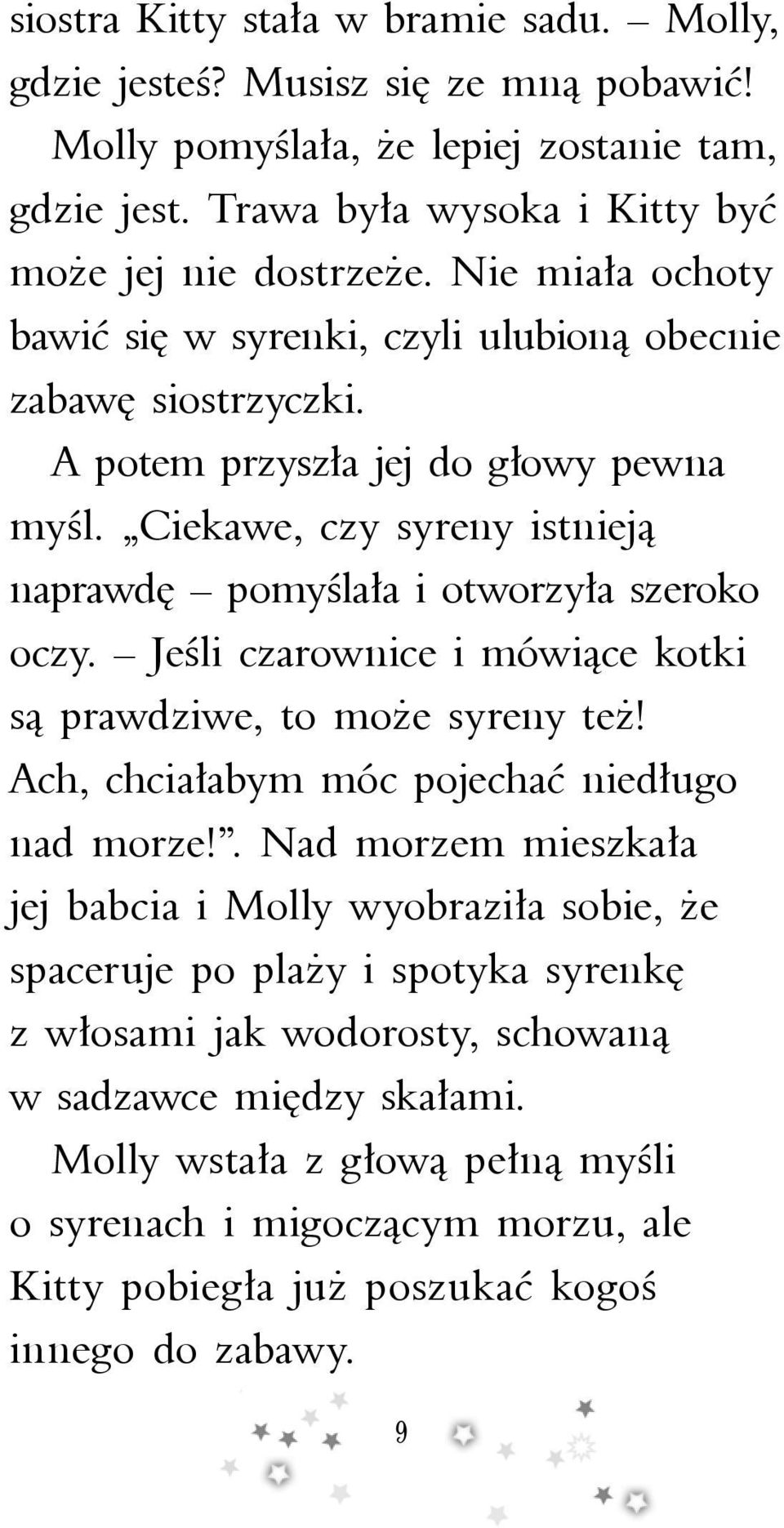 Jeśli czarownice i mówiące kotki są prawdziwe, to może syreny też! Ach, chciałabym móc pojechać niedługo nad morze!