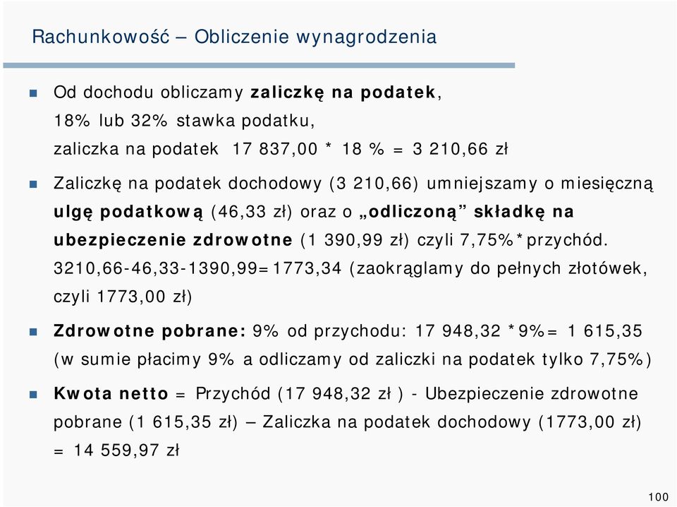 3210,66-46,33-1390,99=1773,34 (zaokrąglamy do pełnych złotówek, czyli 1773,00 zł) Zdrowotne pobrane: 9% od przychodu: 17 948,32 *9%= 1 615,35 (w sumie płacimy 9% a