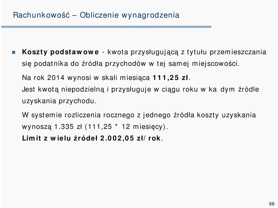 Jest kwotą niepodzielną i przysługuje w ciągu roku w każdym źródle uzyskania przychodu.