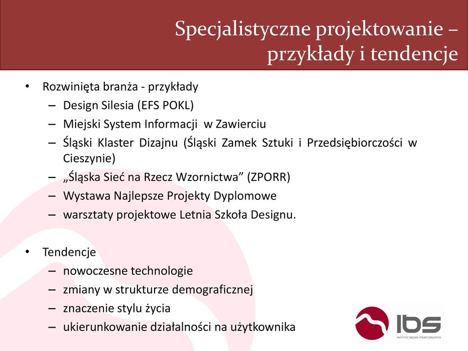 Śląska Sieć na Rzecz Wzornictwa (ZPORR) Wystawa Najlepsze Projekty Dyplomowe warsztaty projektowe Letnia Szkoła Designu.