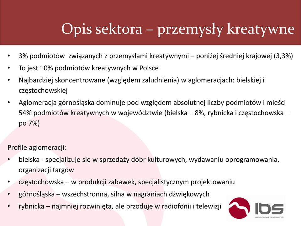 kreatywnych w województwie (bielska 8%, rybnicka i częstochowska po 7%) Profile aglomeracji: bielska - specjalizuje się w sprzedaży dóbr kulturowych, wydawaniu oprogramowania,