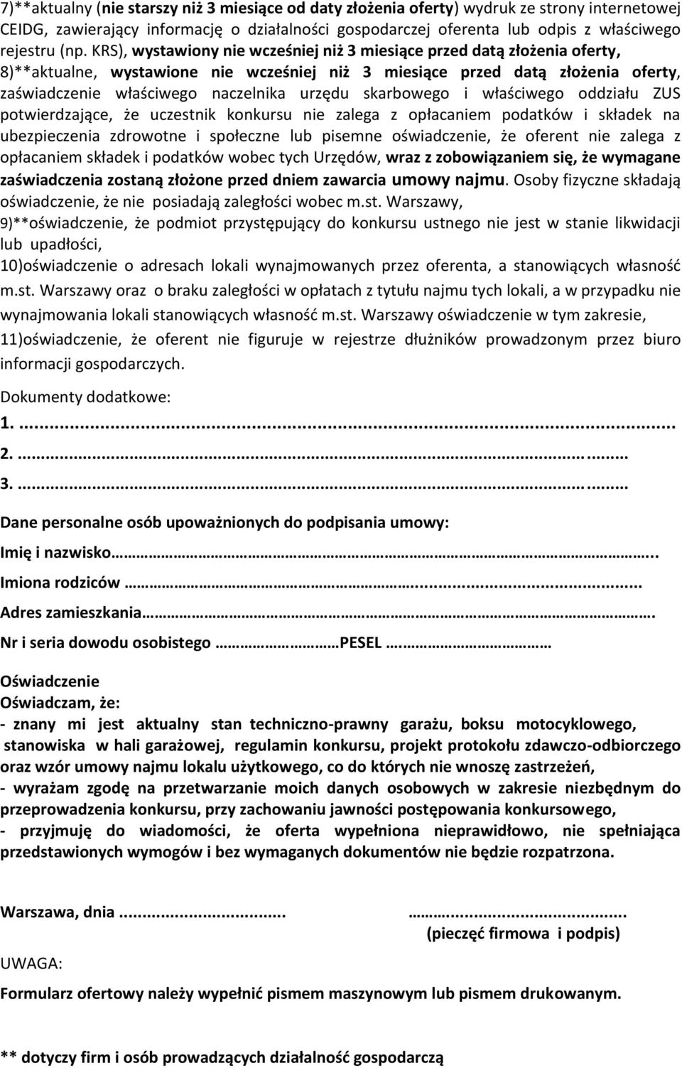 skarbowego i właściwego oddziału ZUS potwierdzające, że uczestnik konkursu nie zalega z opłacaniem podatków i składek na ubezpieczenia zdrowotne i społeczne lub pisemne oświadczenie, że oferent nie