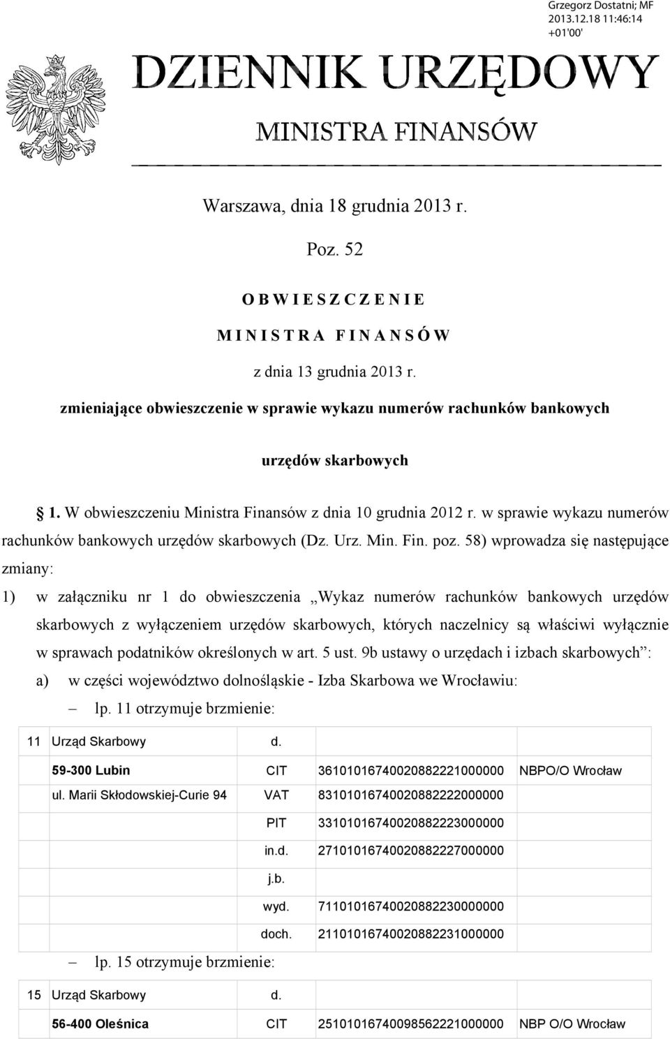 58) wprowadza się następujące zmiany: 1) w załączniku nr 1 do obwieszczenia Wykaz numerów rachunków bankowych urzędów skarbowych z wyłączeniem urzędów skarbowych, których naczelnicy są właściwi