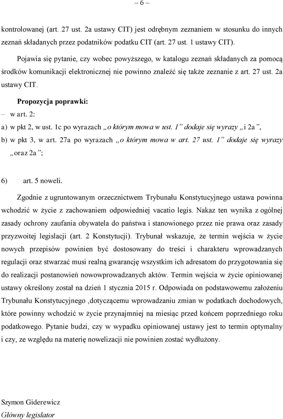 Propozycja poprawki: w art. 2: a) w pkt 2, w ust. 1c po wyrazach o którym mowa w ust. 1 dodaje się wyrazy i 2a, b) w pkt 3, w art. 27a po wyrazach o którym mowa w art. 27 ust.