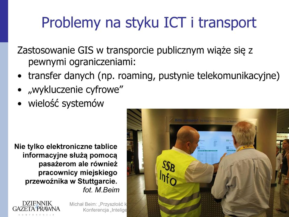 roaming, pustynie telekomunikacyjne) wykluczenie cyfrowe wielość systemów Nie tylko