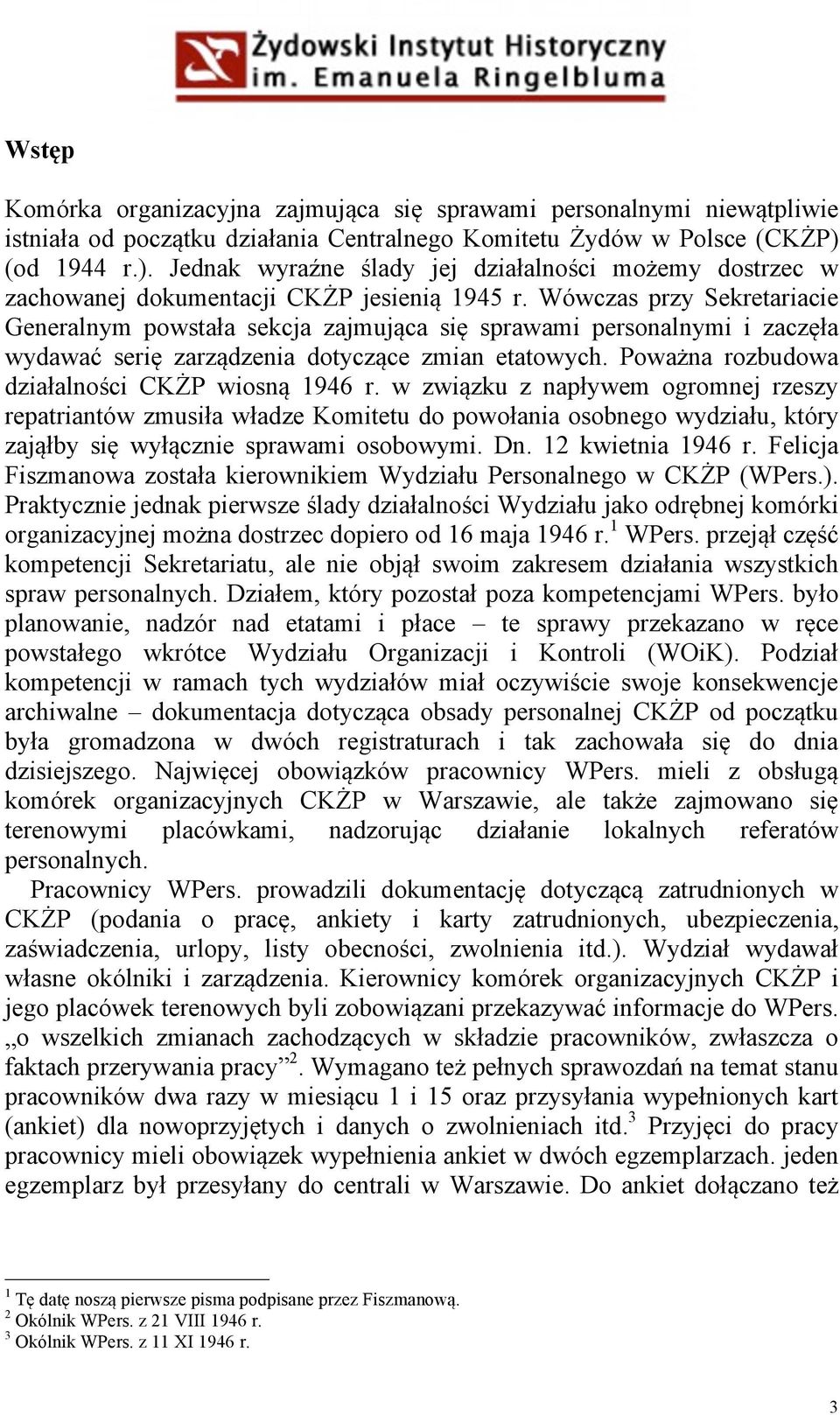 Wówczas przy Sekretariacie Generalnym powstała sekcja zajmująca się sprawami personalnymi i zaczęła wydawać serię zarządzenia dotyczące zmian etatowych.