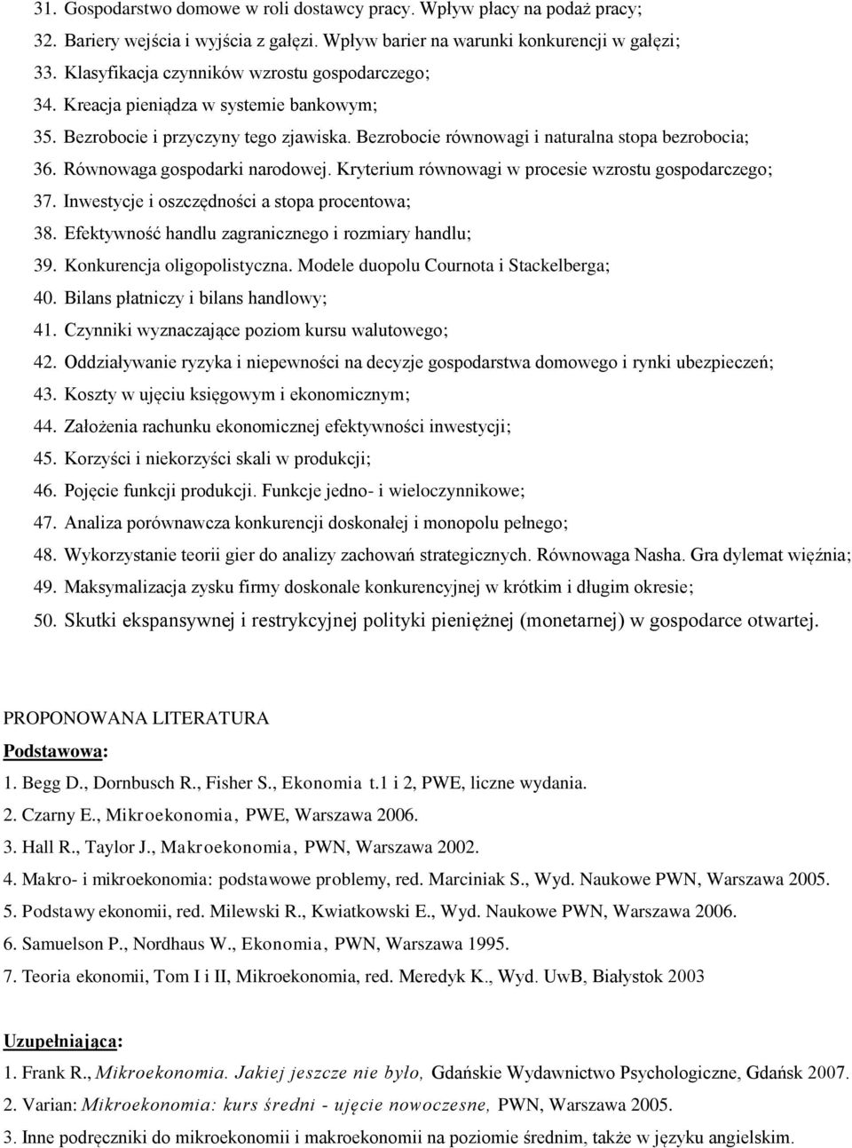 Równowaga gospodarki narodowej. Kryterium równowagi w procesie wzrostu gospodarczego; 37. Inwestycje i oszczędności a stopa procentowa; 38. Efektywność handlu zagranicznego i rozmiary handlu; 39.