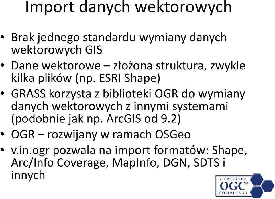 ESRI Shape) GRASS korzysta z biblioteki OGR do wymiany danych wektorowych z innymi systemami
