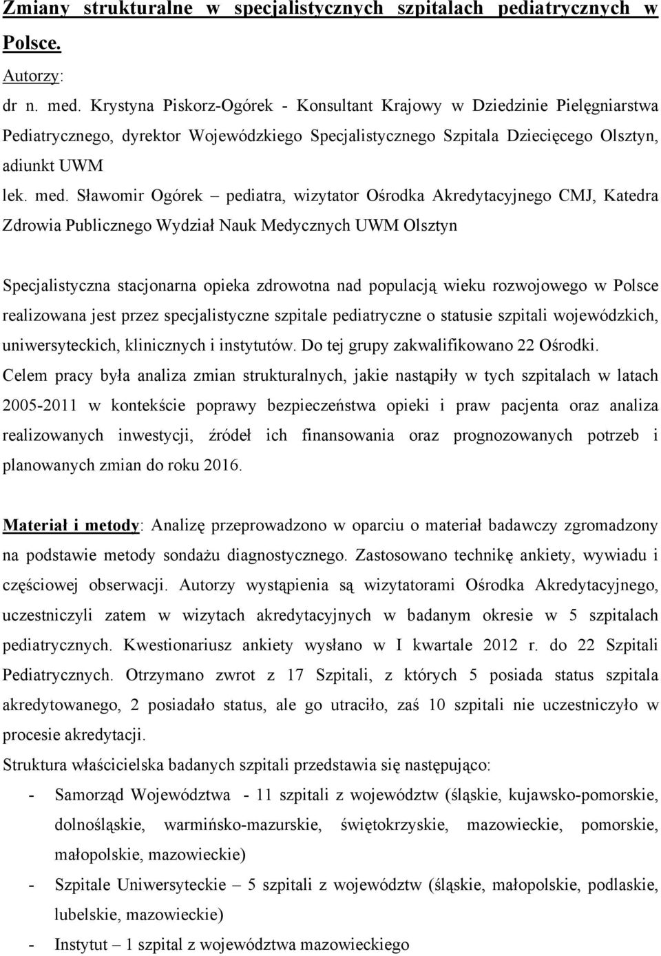 Sławomir Ogórek pediatra, wizytator Ośrodka Akredytacyjnego CMJ, Katedra Zdrowia Publicznego Wydział Nauk Medycznych UWM Olsztyn Specjalistyczna stacjonarna opieka zdrowotna nad populacją wieku