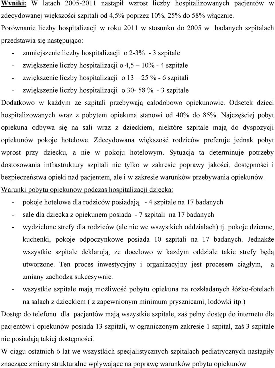 hospitalizacji o 4,5 10% - 4 szpitale - zwiększenie liczby hospitalizacji o 13 25 % - 6 szpitali - zwiększenie liczby hospitalizacji o 30-58 % - 3 szpitale Dodatkowo w każdym ze szpitali przebywają