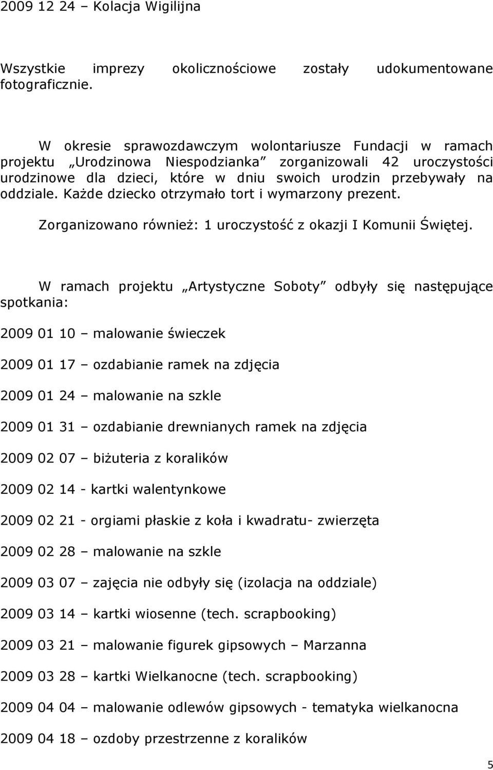 Każde dzieck trzymał trt i wymarzny prezent. Zrganizwan również: 1 urczystść z kazji I Kmunii Świętej.