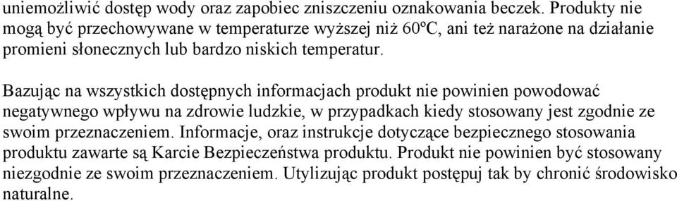 Bazując na wszystkich dostępnych informacjach produkt nie powinien powodować negatywnego wpływu na zdrowie ludzkie, w przypadkach kiedy stosowany jest zgodnie ze