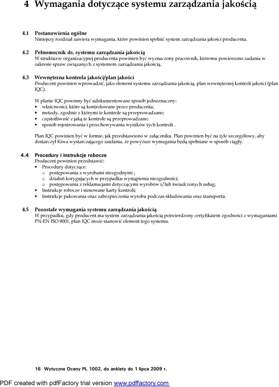 3 Wewnętrzna kontrola jakości/plan jakości Producent powinien wprowadzić, jako element systemu zarządzania jakością, plan wewnętrznej kontroli jakości (plan IQC).