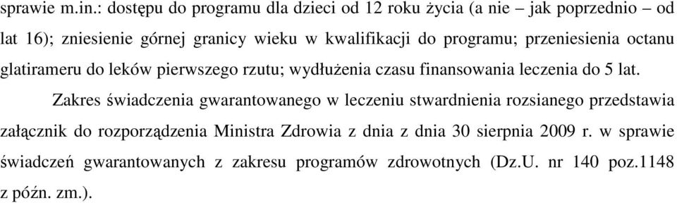 do programu; przeniesienia octanu glatirameru do leków pierwszego rzutu; wydłużenia czasu finansowania leczenia do 5 lat.