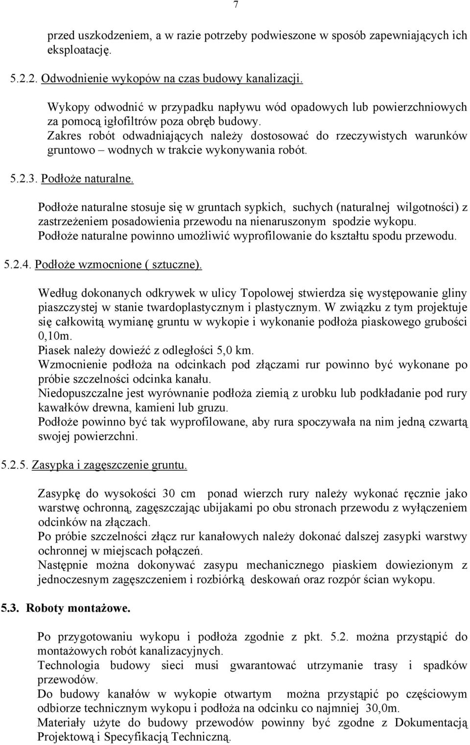 Zakres robót odwadniających należy dostosować do rzeczywistych warunków gruntowo wodnych w trakcie wykonywania robót. 5.2.3. Podłoże naturalne.