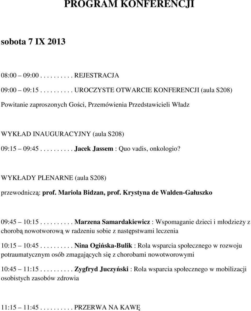 WYKŁADY PLENARNE (aula S208) przewodniczą: prof. Mariola Bidzan, prof. Krystyna de Walden-Gałuszko 09:45 10:15.