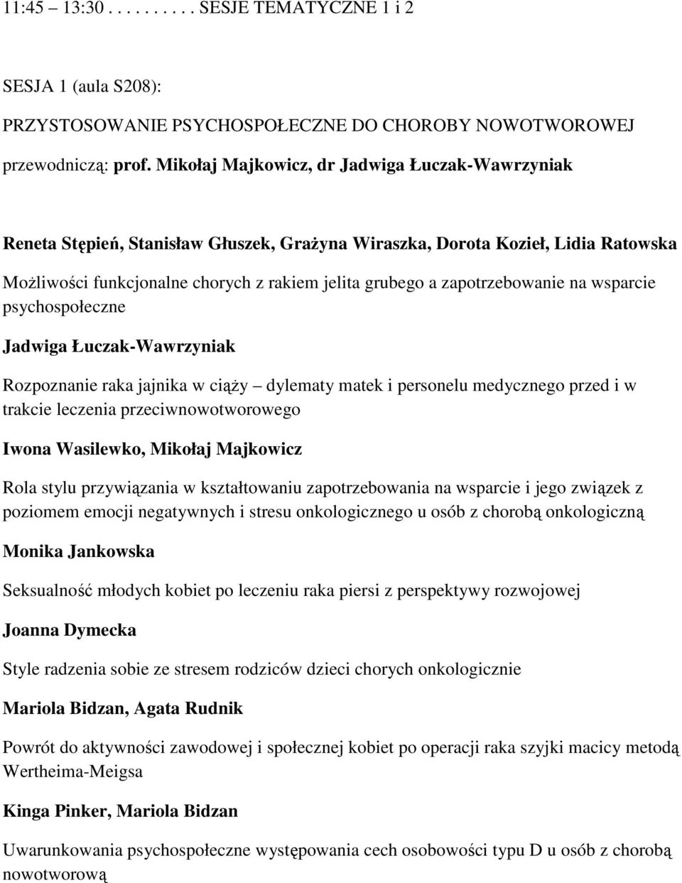 zapotrzebowanie na wsparcie psychospołeczne Jadwiga Łuczak-Wawrzyniak Rozpoznanie raka jajnika w ciąży dylematy matek i personelu medycznego przed i w trakcie leczenia przeciwnowotworowego Iwona