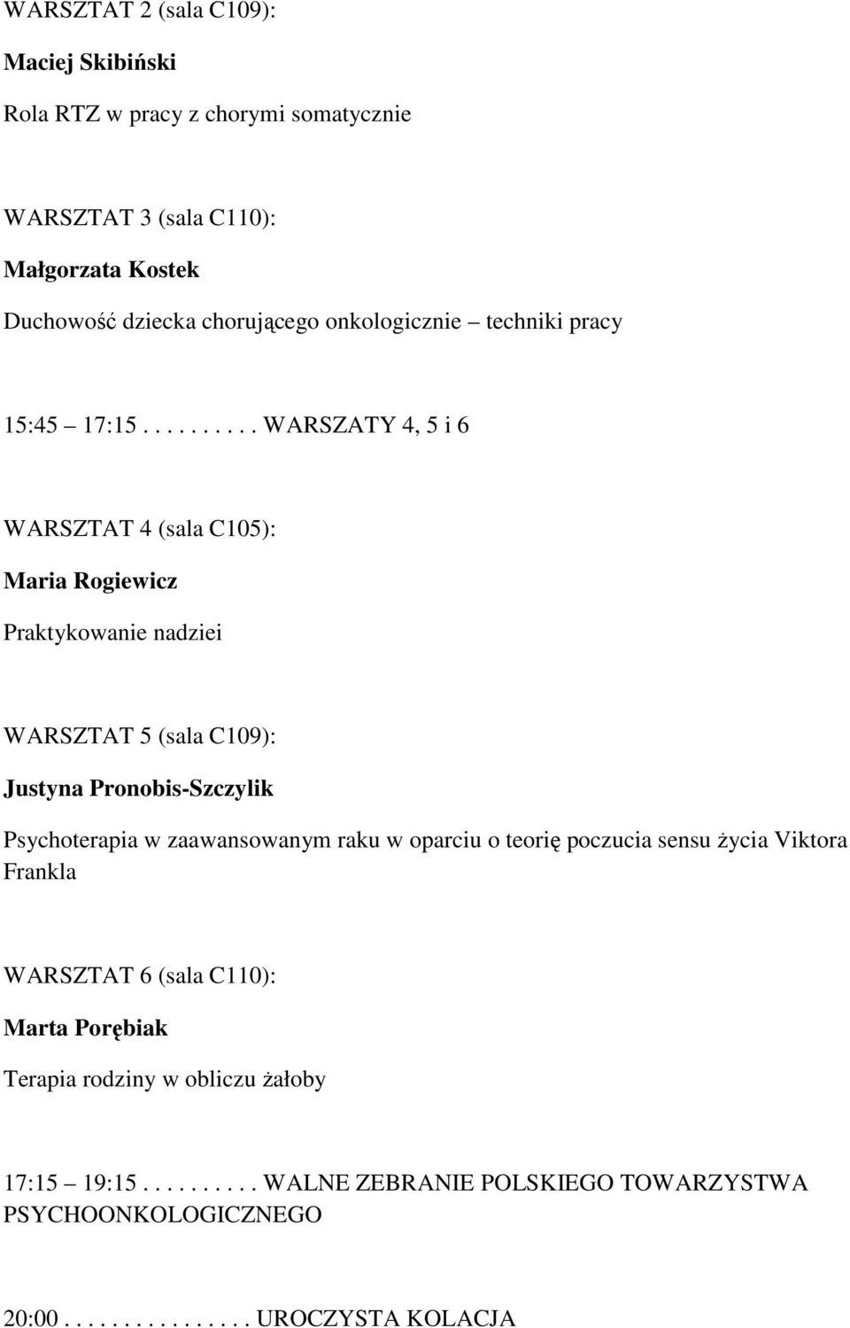 ......... WARSZATY 4, 5 i 6 WARSZTAT 4 (sala C105): Maria Rogiewicz Praktykowanie nadziei WARSZTAT 5 (sala C109): Justyna Pronobis-Szczylik Psychoterapia