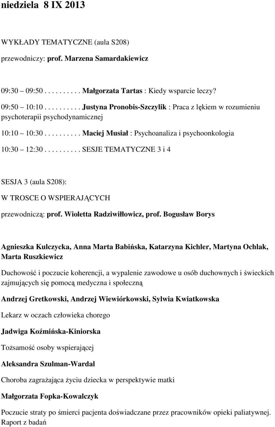 ......... SESJE TEMATYCZNE 3 i 4 SESJA 3 (aula S208): W TROSCE O WSPIERAJĄCYCH przewodniczą: prof. Wioletta Radziwiłłowicz, prof.