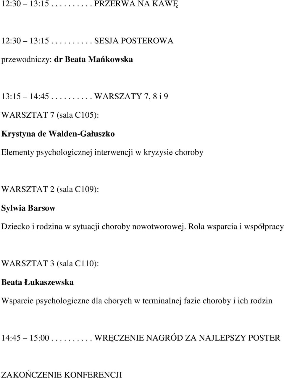 WARSZTAT 2 (sala C109): Sylwia Barsow Dziecko i rodzina w sytuacji choroby nowotworowej.