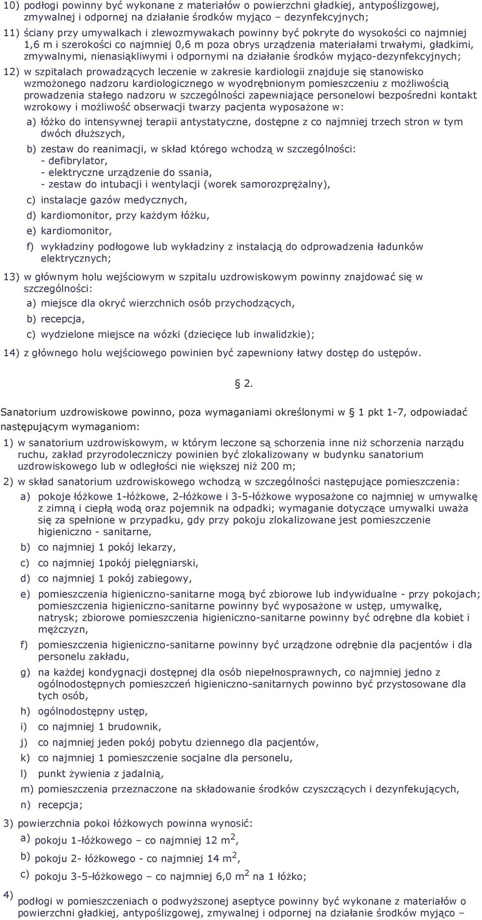 myjąco-dezynfekcyjnych; 12) w szpitalach prowadzących leczenie w zakresie kardiologii znajduje się stanowisko wzmoŝonego nadzoru kardiologicznego w wyodrębnionym pomieszczeniu z moŝliwością